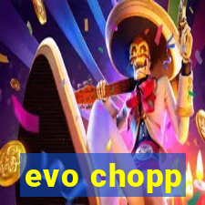 evo chopp